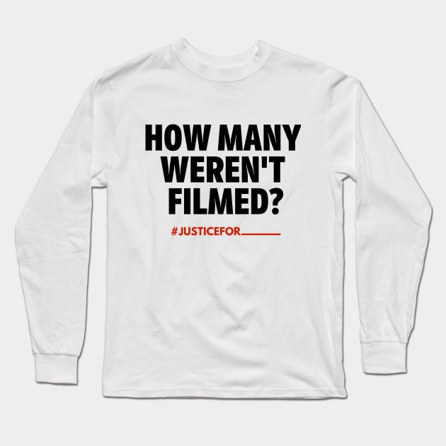 How Many Weren't Filmed? (#BlackLivesMatter) Long Sleeve T-Shirt by MerchSaveTheWorld